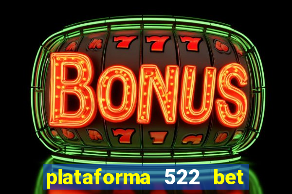 plataforma 522 bet 茅 confi谩vel